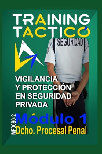 DERECHO PROCESAL-PENAL: Aspectos Jurídicos en el Desarrollo de las Funciones del Personal de Seguridad. (VIGILANCIA Y PROTECCION EN SEGURIDAD PRIVADA)