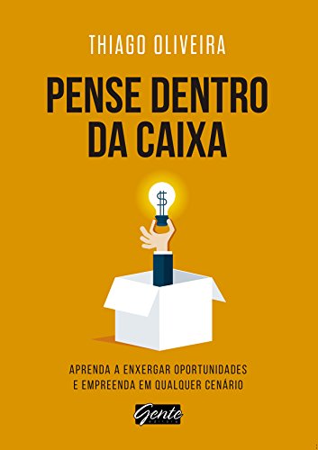 Pense dentro da caixa: Aprenda a enxergar oportunidades e empreen...