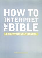 How To Interpret The Bible: A Do It Yourself Manual 1873166761 Book Cover