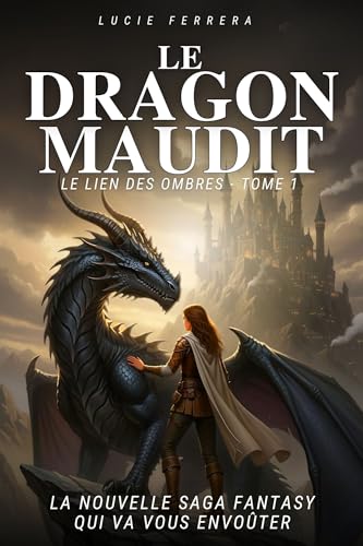 Le Dragon Maudit: Roman de fantasy épique idéal pour les adolescents - Une aventure pleine de suspense, de mystère, de romance et de magie avec une héroïne inoubliable – Tome 1 Le Lien des Ombres