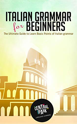 Italian Grammar for Beginners : The Ultimate Guide to Learn Basic ...