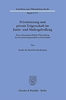 Privatisierung Und Private Tragerschaft Im Justiz- Und Massregelvollzug: Eine Verfassungsrechtliche Uberprufung Der Privatisierungsmodelle in ... Offentlichen Recht, 1517) 3428189124 Book Cover