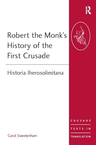Robert the Monk's History of the First Crusade (Crusade Texts in Translation)