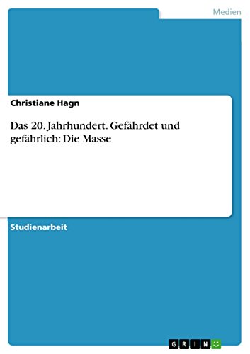 Das 20. Jahrhundert. Gefährdet und gefährlich: Die Masse (German Edition)
