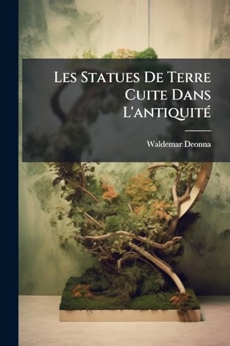 Les Statues De Terre Cuite Dans L'antiquité: Sicile, Grand-Grèce, Étrurie Et Rome (French Edition)
