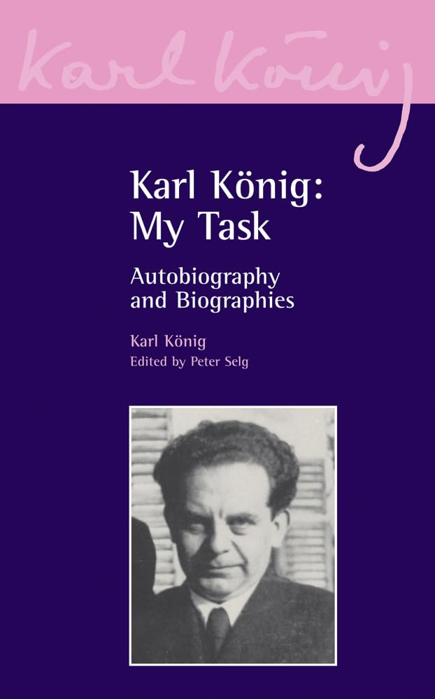 Karl König: My Task: Autobiography and Biographies: 1