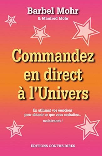 Télécharger Commandez en direct à l'Univers - En utilisant vos émotions pour obtenir... : ... ce que vous souh Francais PDF