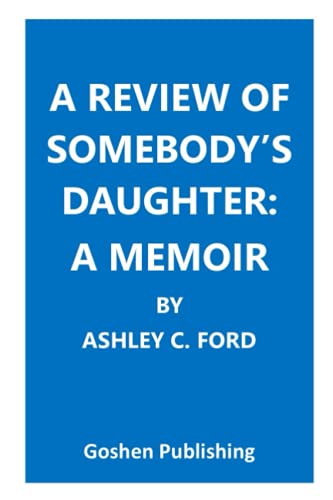 A REVIEW OF SOMEBODYâS DAUGHTER: A MEMOIR BY ASHLEY C. FORD