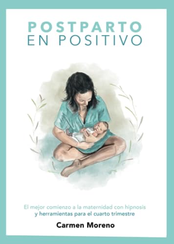 Postparto en Positivo: Vive el cuarto trimestre con calma y conexión. De la autora del bestseller Hipnoparto.