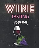  Wine Tasting Journal: A Notebook & Diary for People Who Appreciate Good Wine