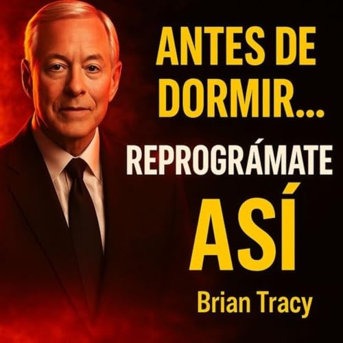 Antes de Dormir&hellip; REPROGR&Aacute;MATE As&iacute; - Brian Tracy