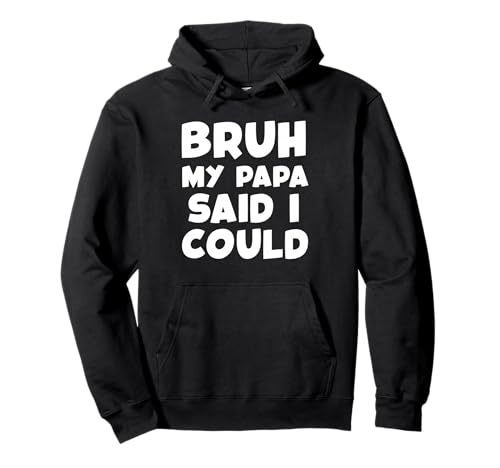 Bruh My Papa Said I Could Funny Toddler Boys Girls Grandpa Pullover Hoodie