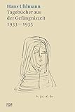 Hans Uhlmann: Tagebücher aus der Gefängniszeit 1933–1935 (Hatje Cantz Text) - Dorothea Schöne, Carmela Thiele 