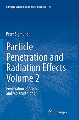 Particle Penetration and Radiation Effects Volume 2: Penetration of Atomic and Molecular Ions (Springer Series in Solid-State Sciences, 179, Band 179)