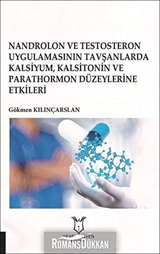 Nandrolon ve Testosteron Uygulamasinin; Tavsanlarda Kalsiyum Kalsitonin ve Parathormon Düzeylerine Etkileri