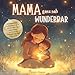 Mama ganz nah WUNDERBAR – Vorlesebuch ab 3 Jahren zur Stärkung der Mutter-Kind-Bindung: Liebevolle Geschichten über Mut, Selbstvertrauen & echten ... inkl. Affirmationen und Mitmach-Ideen