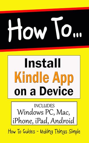 How to Install Kindle App on a Device: Windows PC, Mac, iPhone, iPad, Android (How to Guides Book 21) (English Edition)