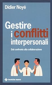 Gestire i conflitti interpersonali. Dal confronto alla collaborazione
