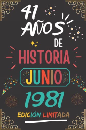 CUADERNO, 41 AÑOS DE HISTORIA JUNIO 1981 EDICIÓN LIMITADA: Regalo de 41 cumpleaños para mujeres y hombres, ideas de 41 cumpleaños... un cumpleaños... ... regalo de 41 cumpleaños para él/ella.