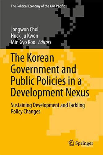 The Korean Government and Public Policies in a Development Nexus: Sustaining Development and Tackling Policy Changes – Volume 2 (The Political Economy of the Asia Pacific)
