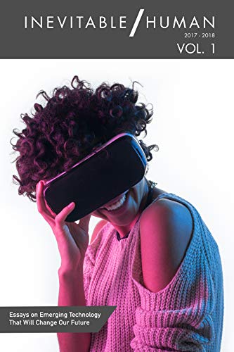 Inevitable/Human – Volume 1: Essays on Emerging Technology That Will Change Our Future (English Edit