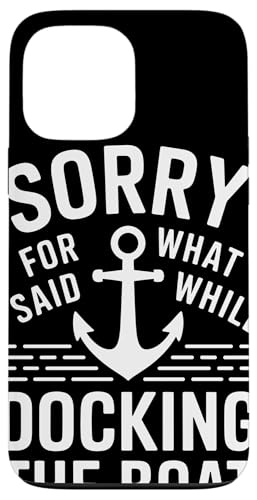 Sorry For What I Said While Docking The Boat Humor Náutico Carcasa para iPhone 13 Pro Max
