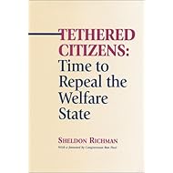 Tethered Citizens: Time to Repeal the Welfare State