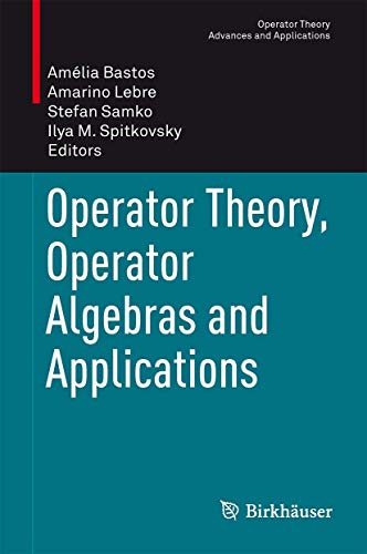 Operator Theory, Operator Algebras and Applications (Operator Theory: Advances and Applications, 242)