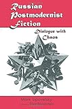 Russian Postmodernist Fiction: Dialogue with Chaos: Dialogue with Chaos