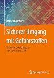 Sicherer Umgang mit Gefahrstoffen: Unter Berücksichtigung von REACH und GHS