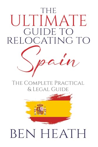 The Ultimate Guide To Relocating To Spain: The Complete Practical & Legal Guide