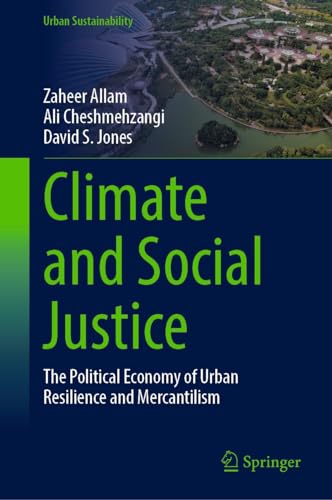 Climate and Social Justice: The Political Economy of Urban Resilience and Mercantilism (Urban Sustainability) (English Edition)