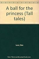 A ball for the princess (Tall tales) 0811640574 Book Cover