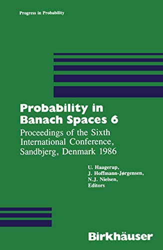 Probability in Banach Spaces 6: Proceedings of the Sixth International Conference, Sandbjerg, Denmark 1986 (Progress...