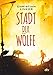 Stadt der Wölfe: Spannende Abenteuergeschichte ab 10