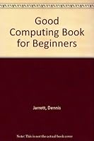 The Good Computing Book for Beginners 0099387603 Book Cover