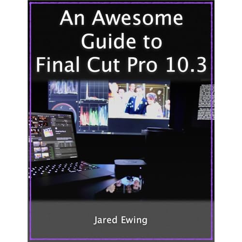 Enjoy An Awesome Guide to Final Cut Pro 10.3 from Jared Ewing episode artwork