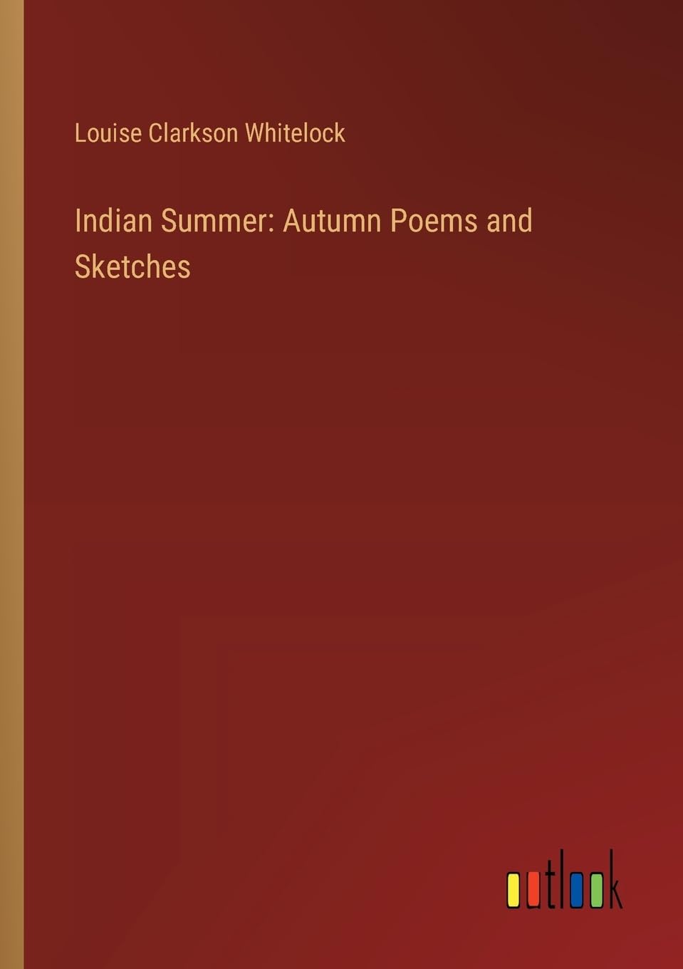 Indian Summer: Autumn Poems and Sketches