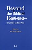 Beyond the Biblical Horizon: The Bible and the Arts (Biblical Interpretation) (Biblical Interpretation Series)