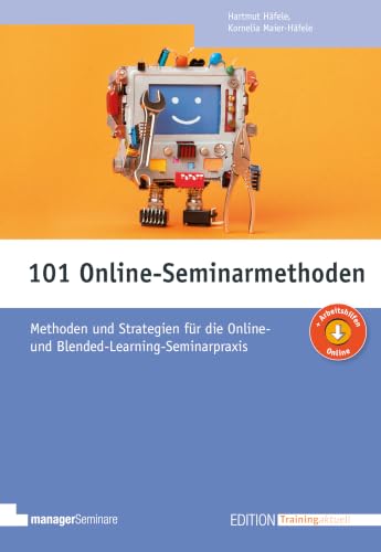 101 Online-Seminarmethoden: Methoden und Strategien für die Online- und Blended-Learning-Seminarpraxis (Edition Training aktuell)