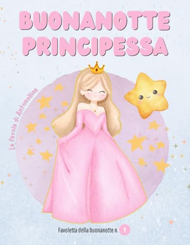 Buonanotte Principessa: una storia per tutte le Principesse dai 3/6 anni