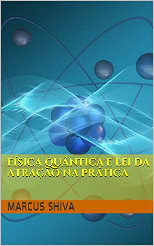 Amazon Com Fisica Quantica E Lei Da Atracao Na Pratica Portuguese Edition Ebook Shiva Marcus Kindle Store