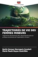 TRAJECTOIRES DE VIE DES FEMMES MINEURS: Trajectoires des femmes afro-descendantes dans la pratique ancestrale de l'exploitation minière (French Edition) 6208781795 Book Cover