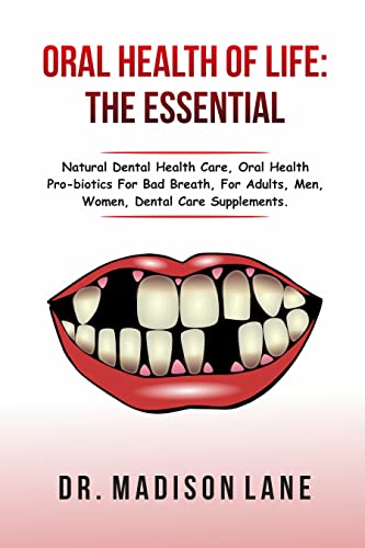 Oral Health for Life: The Essentials: Natural dental health care, oral health probiotics, for bad breath, for Adults, men, women, dental care, supplements. ... Decay, Toothache, Cavities (English Edition)