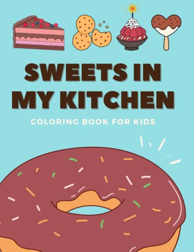 Sweets in my Kitchen Coloring Book for Kids: Delicious Dessert Images of Cakes, Donuts, Cupcakes, Cookies, Ice Cream, Pies, Fruits, Kitchen supplies & ... Coloring Pages for Toddlers and Children image 2