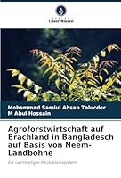 Agroforstwirtschaft auf Brachland in Bangladesch auf Basis von Neem-Landbohne: Ein nachhaltiges Produktionssystem (German Edition) 6208788137 Book Cover