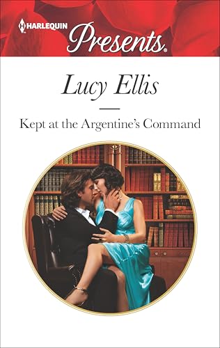Kept At the Argentine's Command (Harlequin Presents Book 3432)