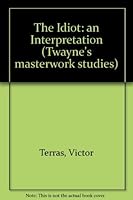 The Idiot": an Interpretation (Twayne's Masterwork Studies) 0805794123 Book Cover