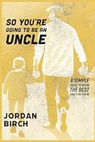 So You're Going To Be An Uncle: Simple Guide To Being The Best Uncle You Can Be B0CMQVN98H Book Cover