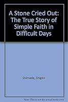 A Stone Cried Out: The True Story of Simple Faith in Difficult Days 0817011110 Book Cover